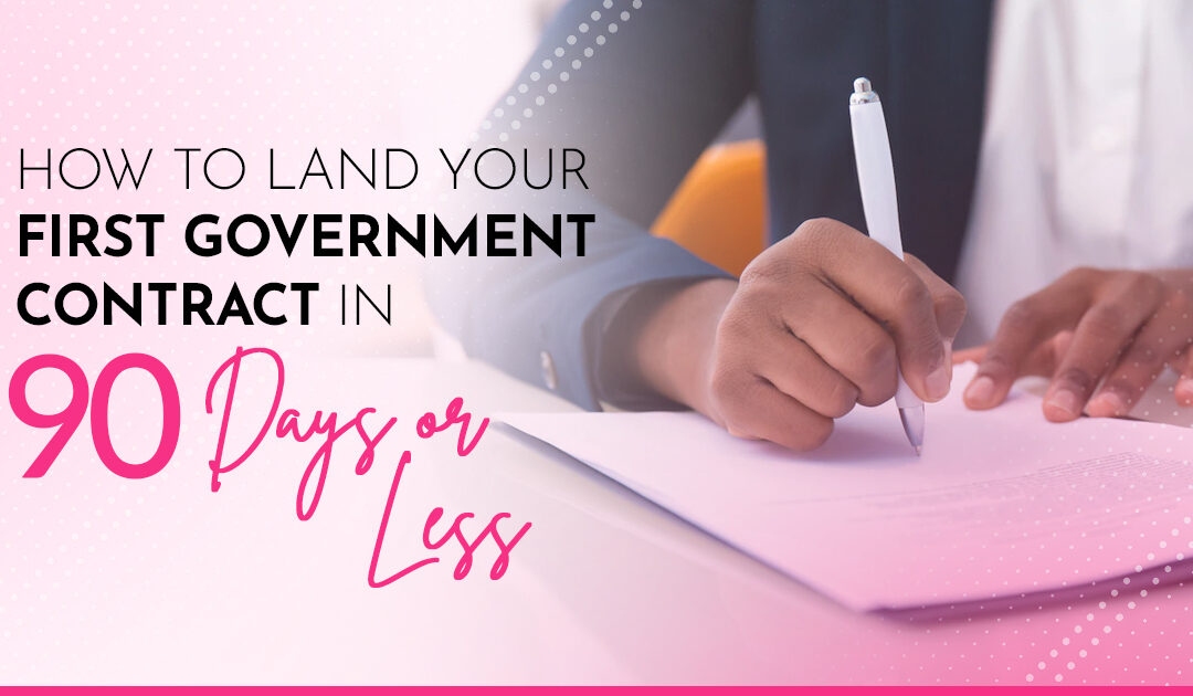 How To Land Your First Government Contract In 90 Days Or Less